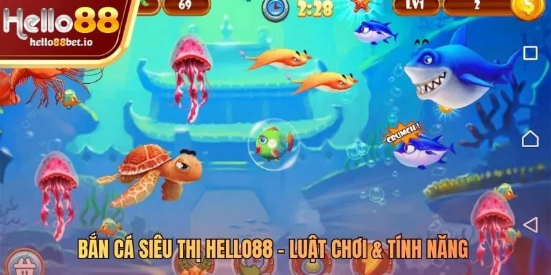 Luật chơi và tính năng cơ bản của bắn cá siêu thị Hello88