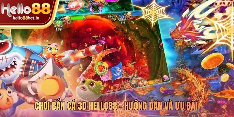 Hướng dẫn chơi bắn cá 3D Hello88 cùng các ưu đãi đặc biệt