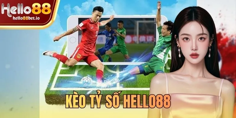 kèo tỷ số Hello88